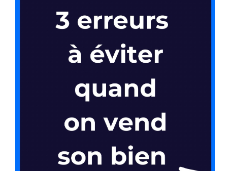 Immobilier : 3 erreurs à éviter quand on vend son bien 🏡